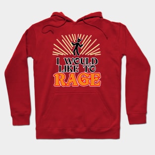 I Would Like to RAGE! Hoodie